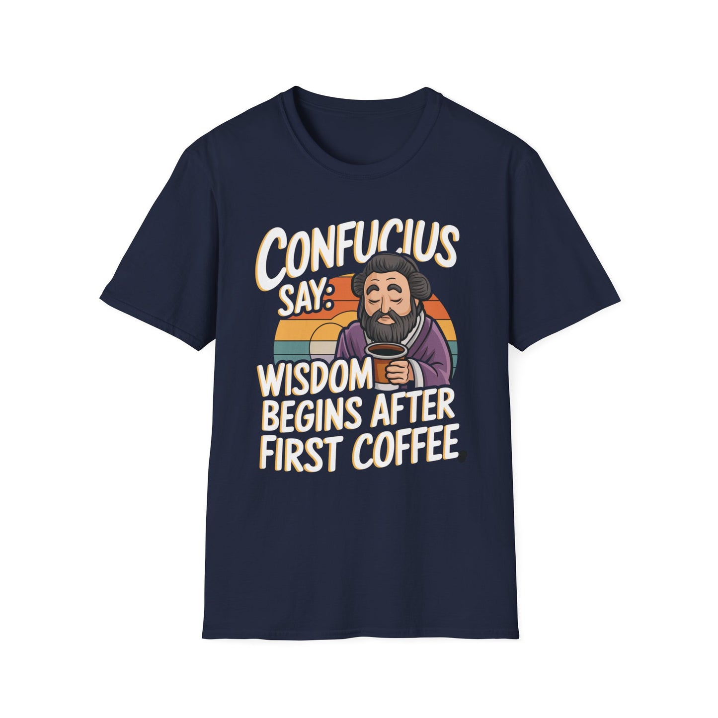 Confucius Say Wisdom Begins After First Coffee