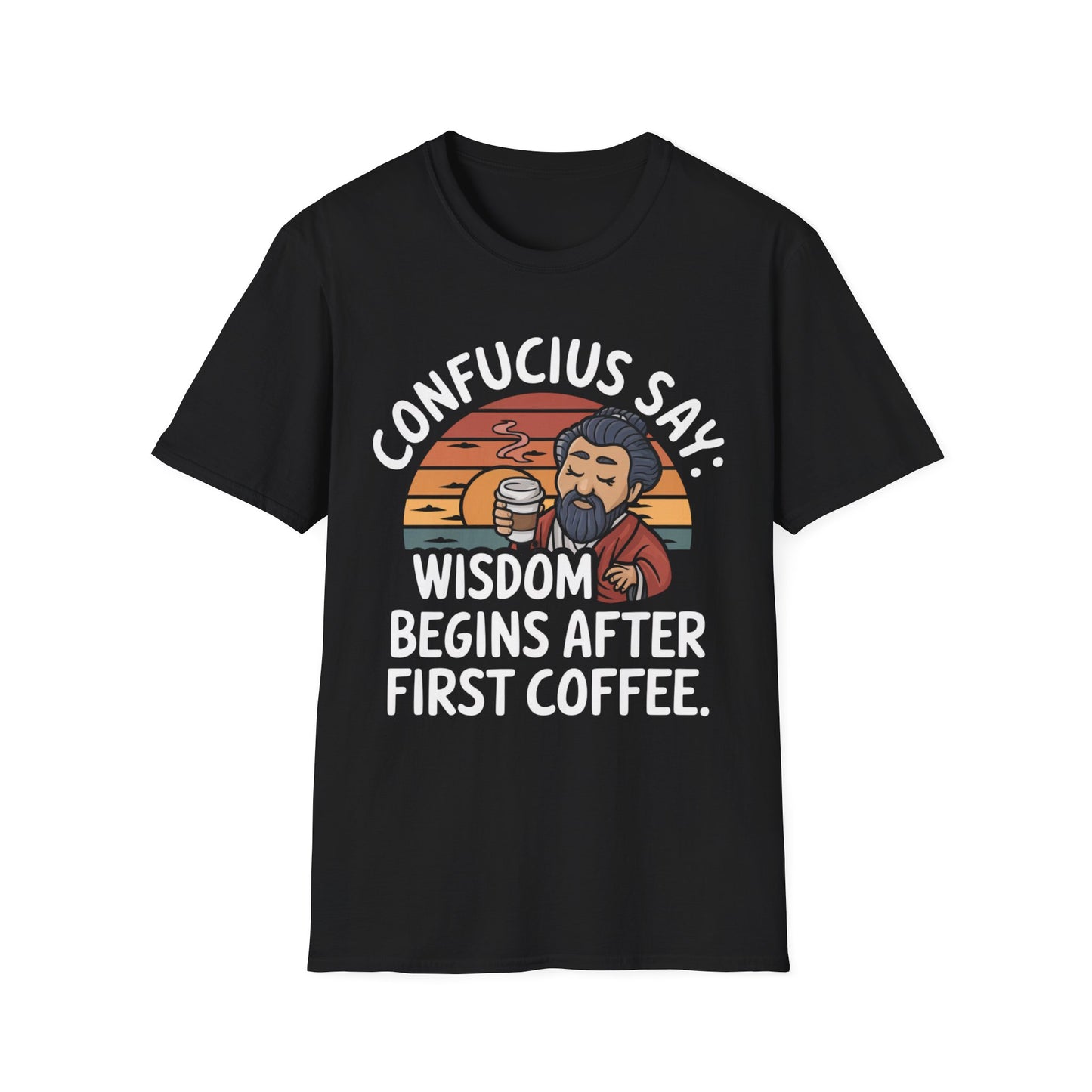 Confucius Say Wisdom Begins After First Coffee