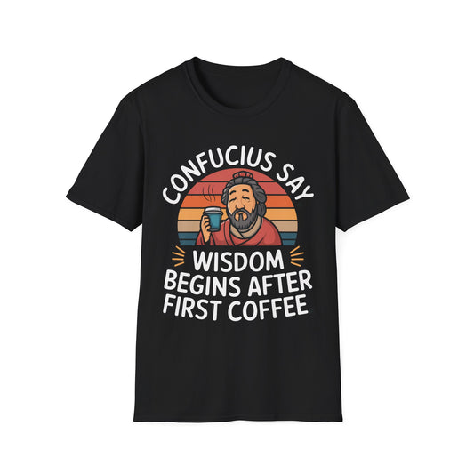 Confucius Say Wisdom Begins After First Coffee