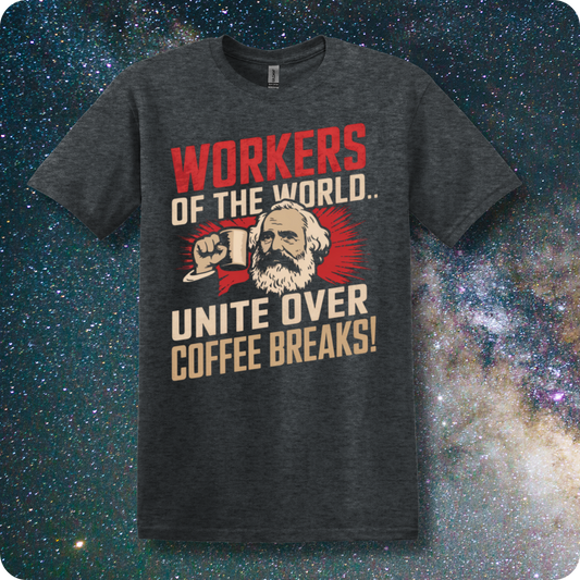 Karl Marx Workers of The World Unite Over Coffee Breaks