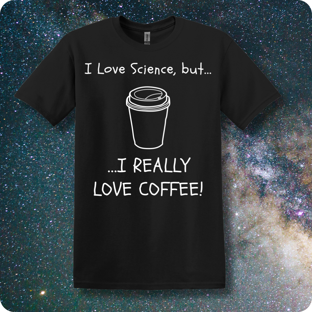 I Love Science But I Really Love Coffee