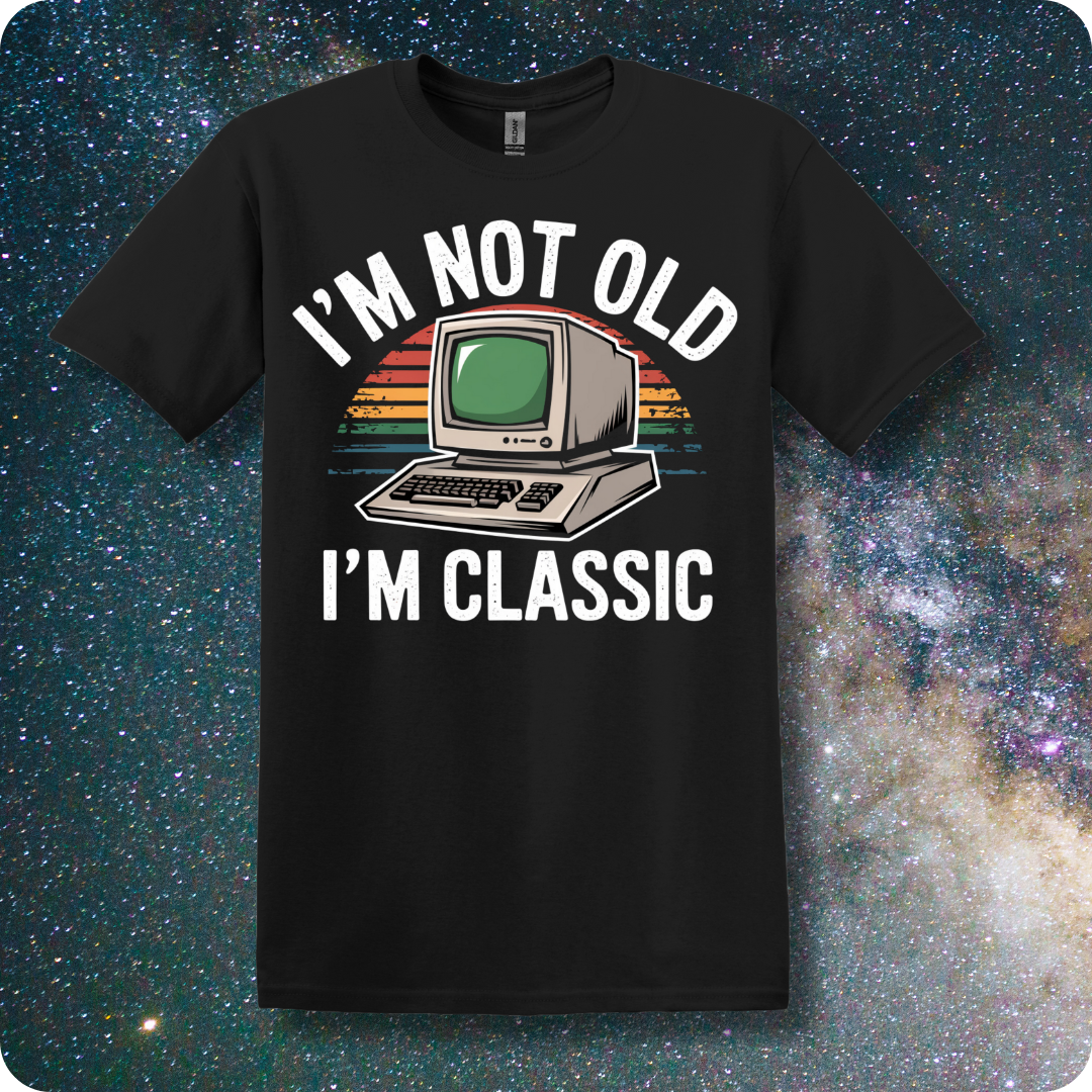 I'm Not Old I'm Classic. Old Computer.