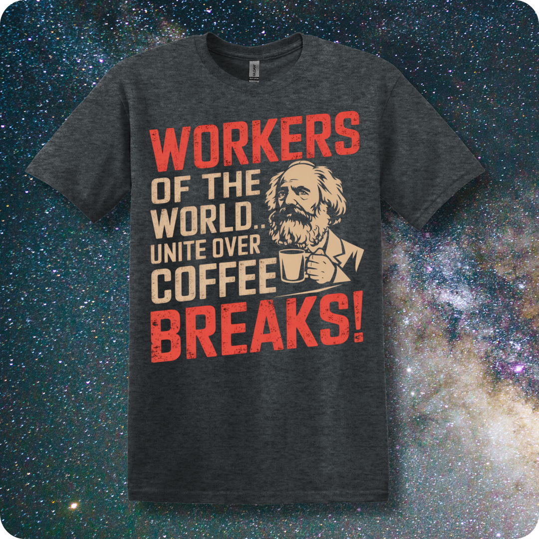 Karl Marx Workers of The World Unite Over Coffee Breaks