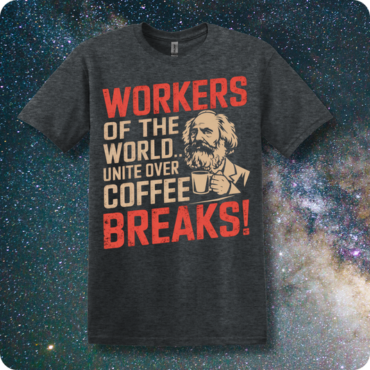 Karl Marx Workers of The World Unite Over Coffee Breaks