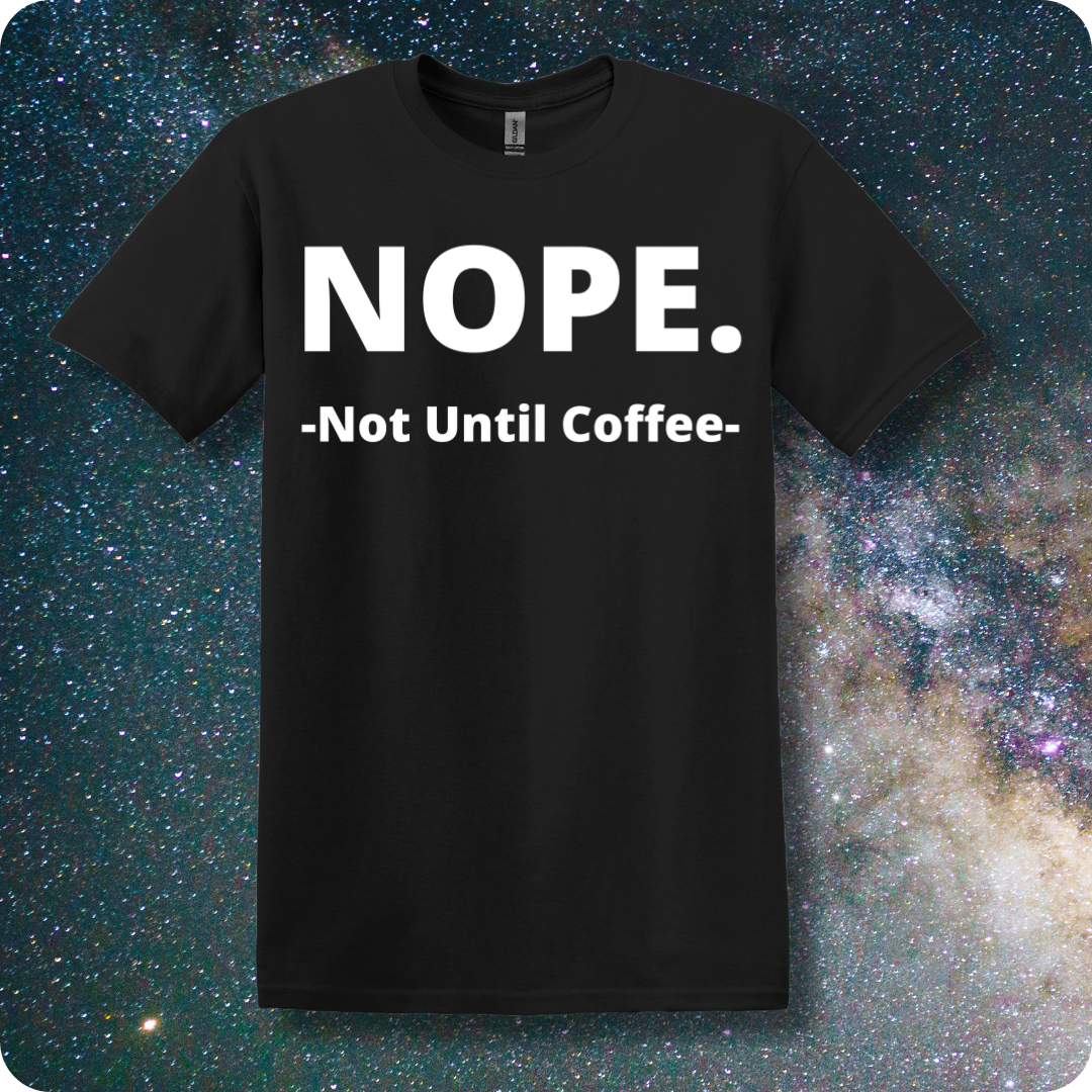 NOPE. Not Until Coffee