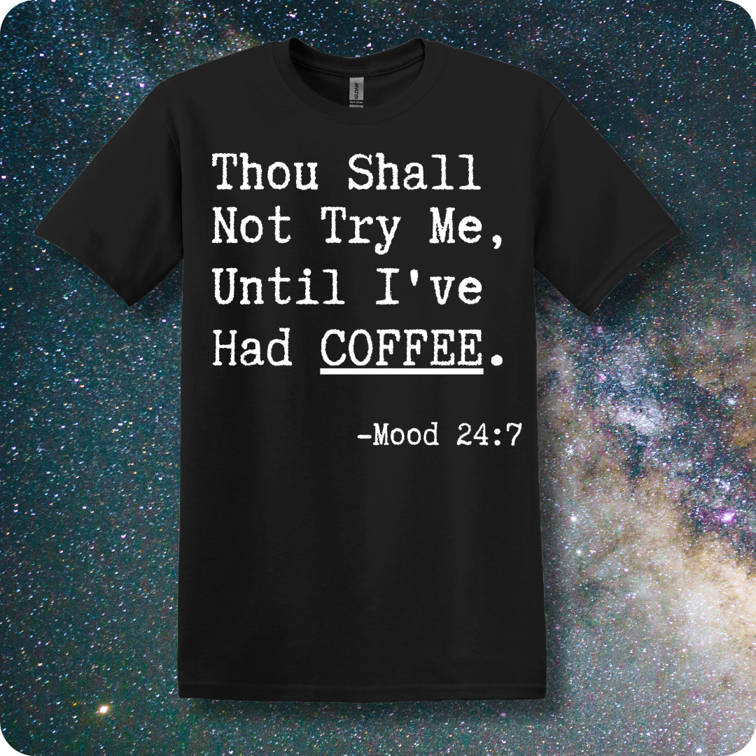 Thou Shall Not Try Me Until I've Had Coffee