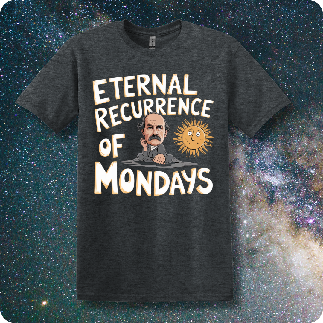 Friedrich Nietzsche Eternal Recurrence of Mondays