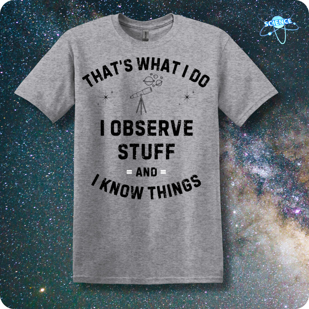 That's What I Do. I Observe Stuff And I Know Things