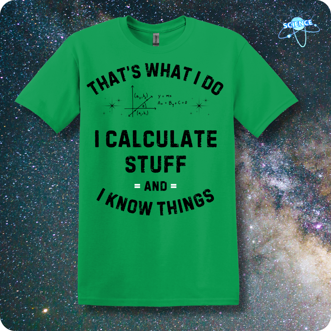 That's What I Do I Calculate Stuff And I Know Things