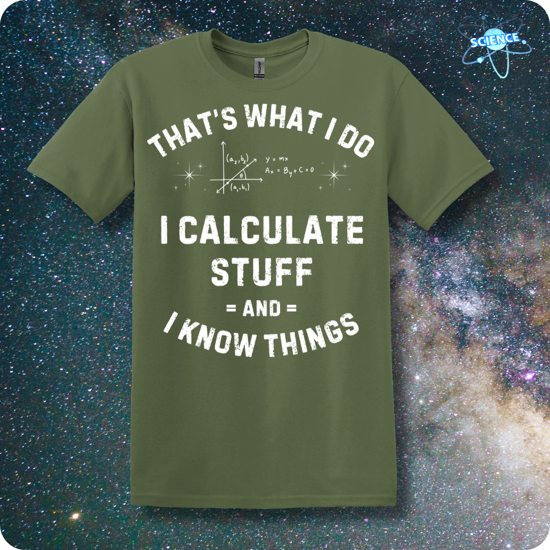 That's What I Do I Calculate Stuff And I Know Things