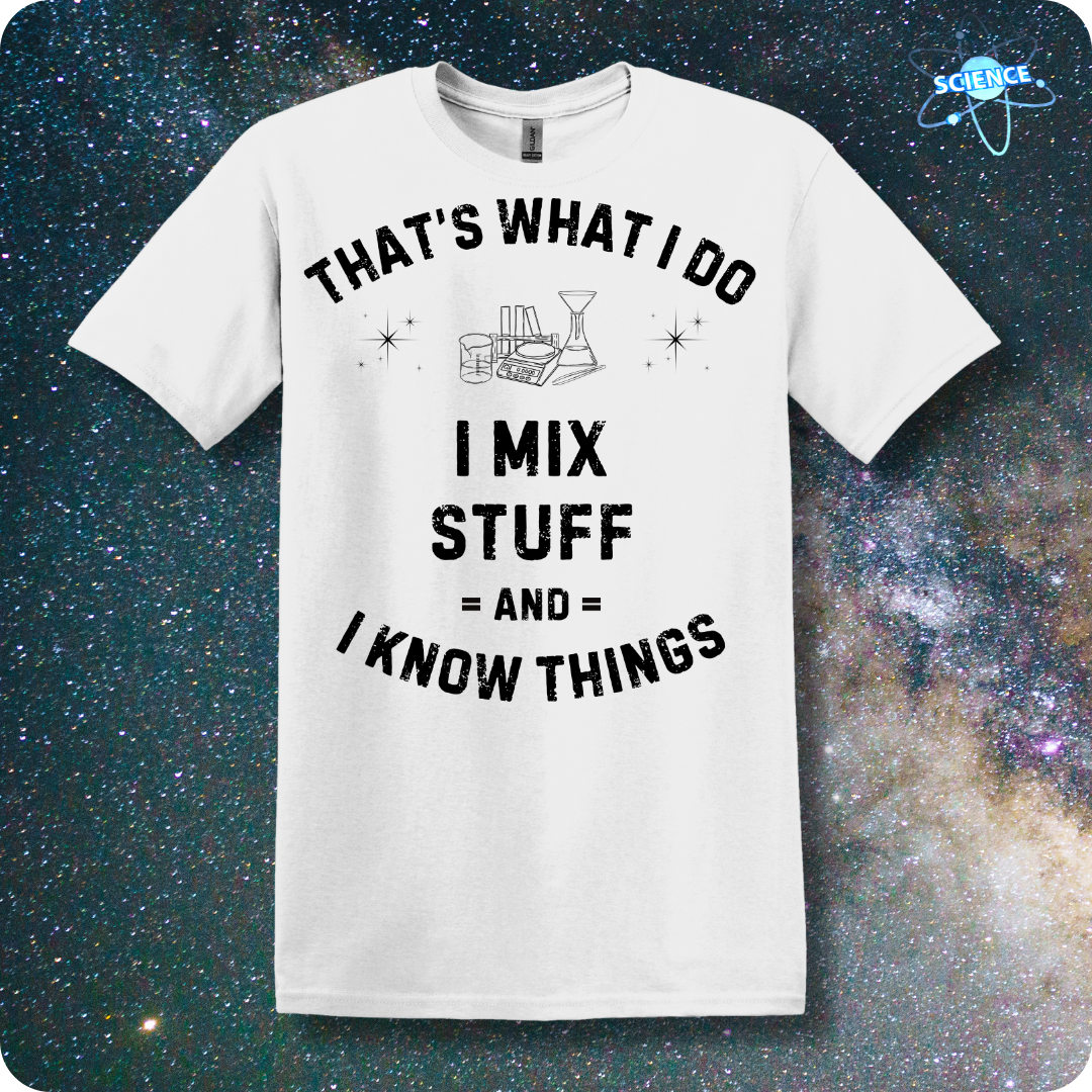 That's What I Do. I Mix Stuff And I Know Things