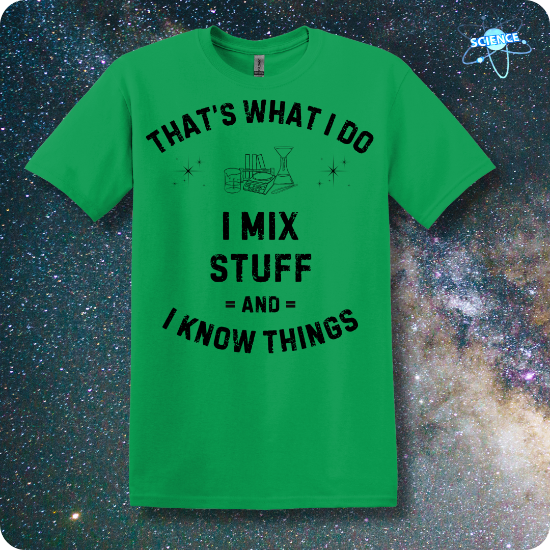 That's What I Do. I Mix Stuff And I Know Things