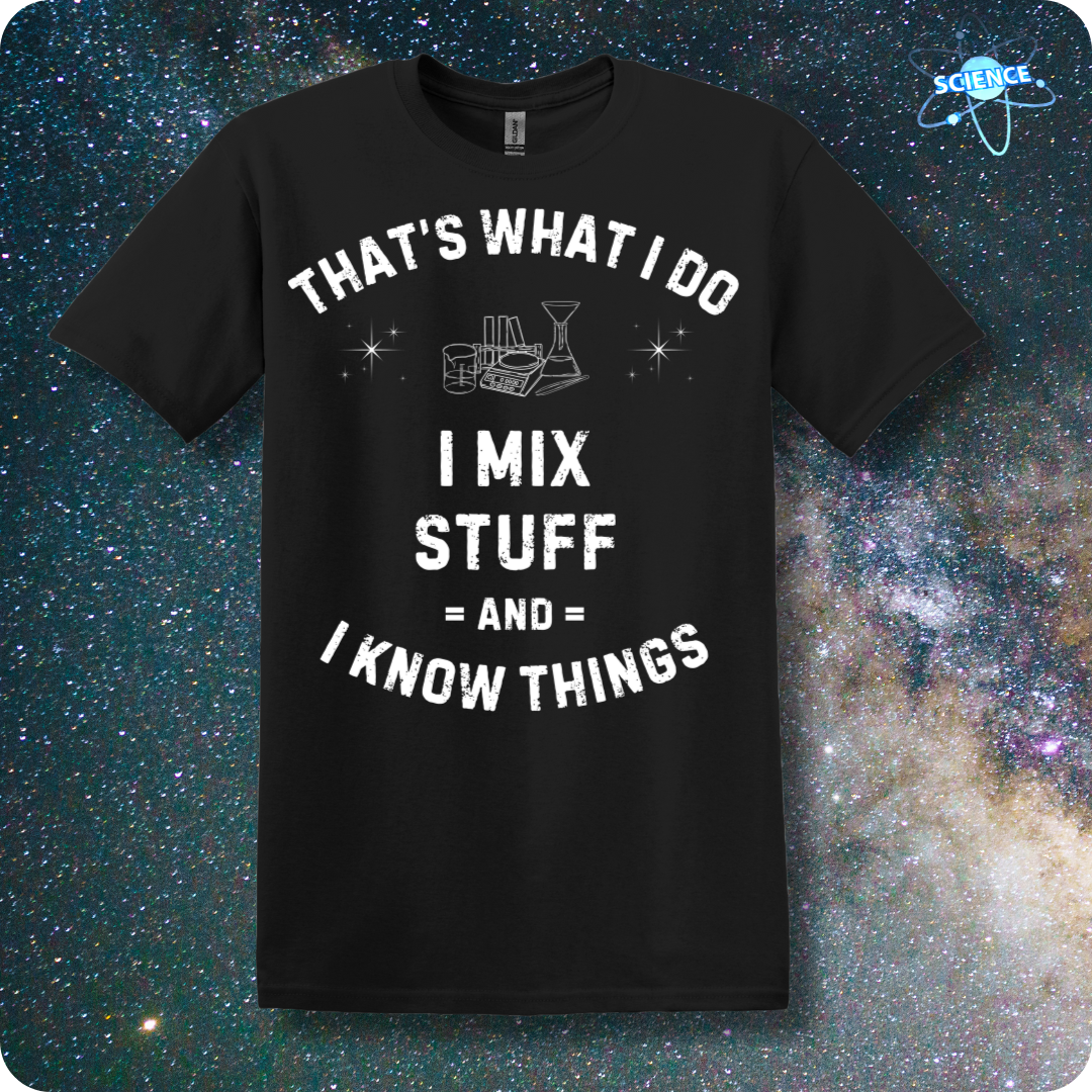 That's What I Do. I Mix Stuff And I Know Things