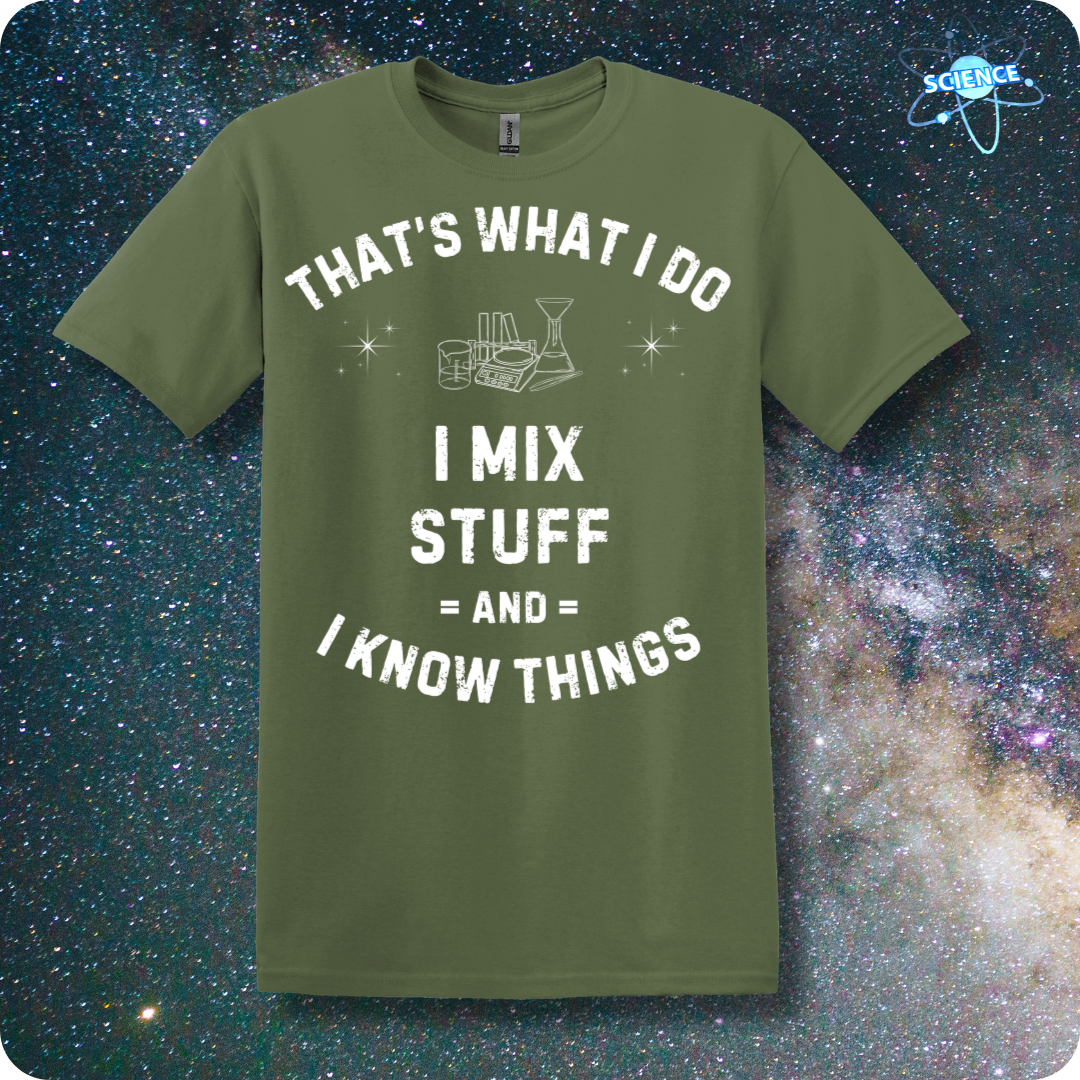 That's What I Do. I Mix Stuff And I Know Things