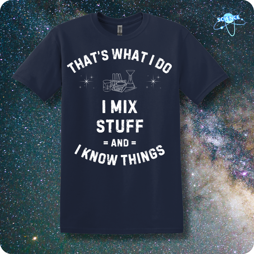 That's What I Do. I Mix Stuff And I Know Things