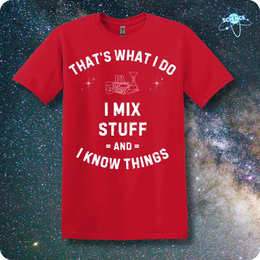 That's What I Do. I Mix Stuff And I Know Things