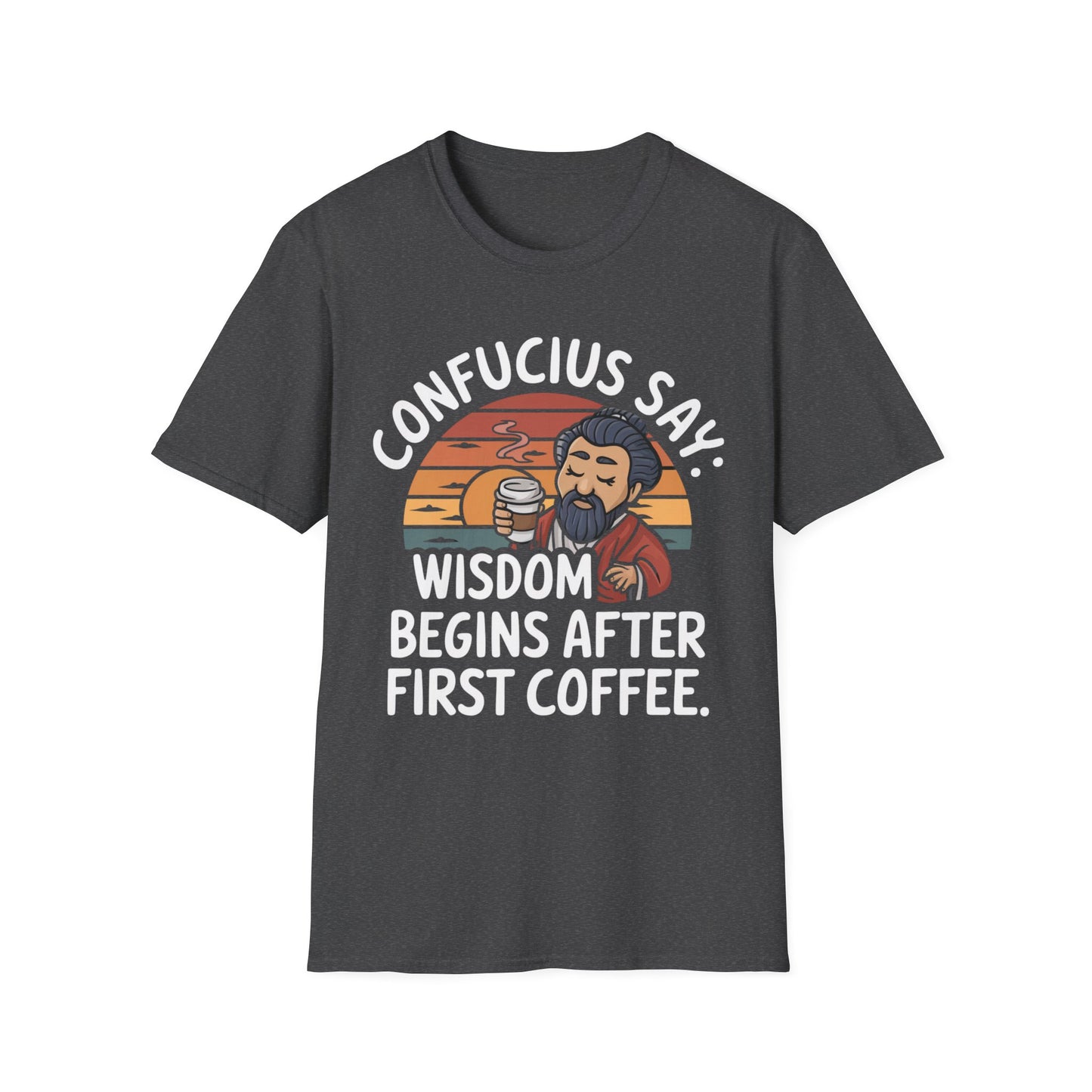 Confucius Say Wisdom Begins After First Coffee