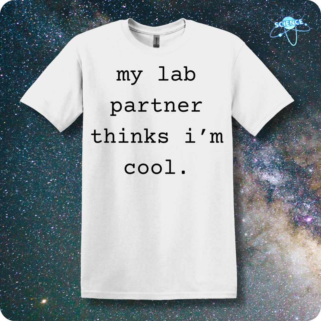 my lab partner thinks i'm cool