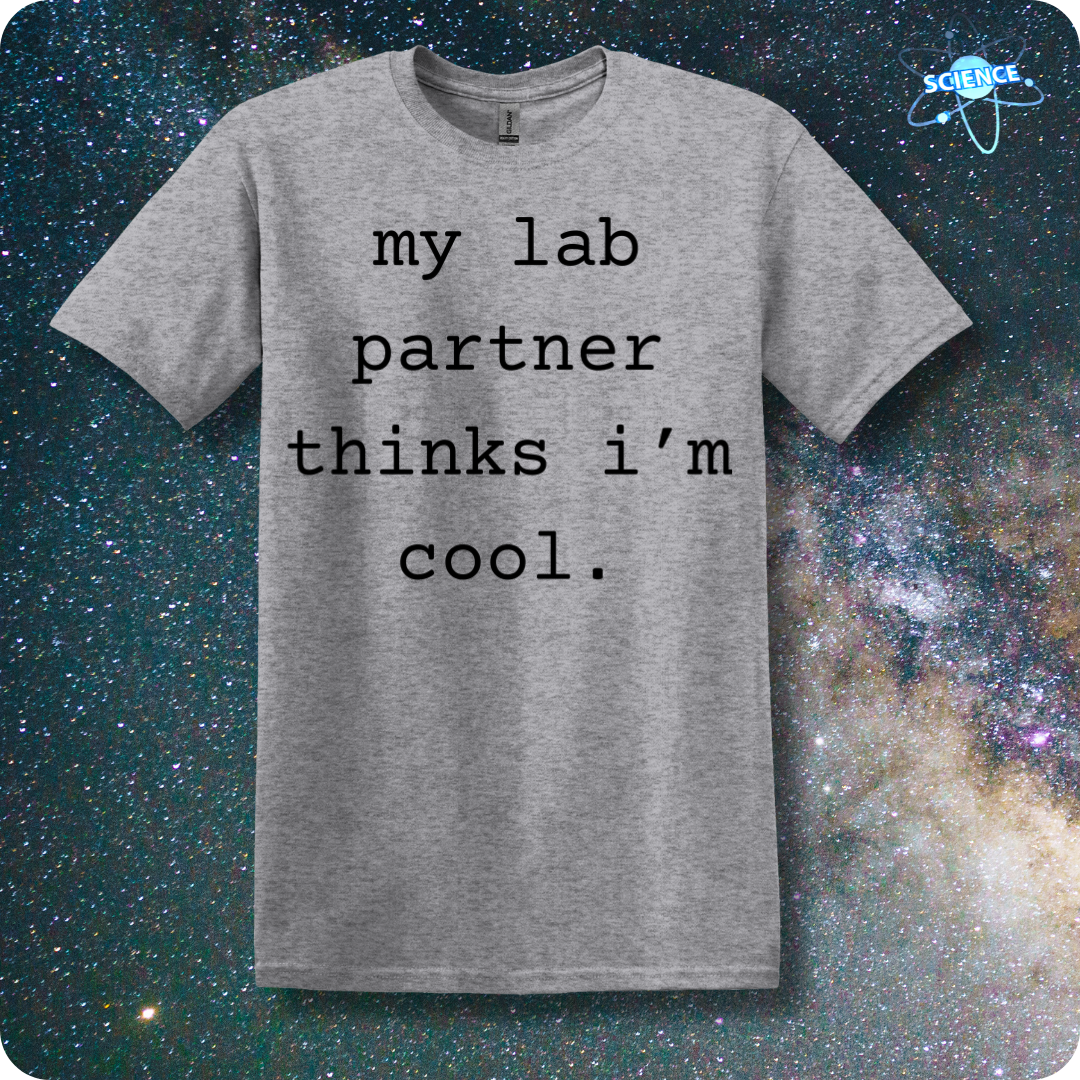 my lab partner thinks i'm cool