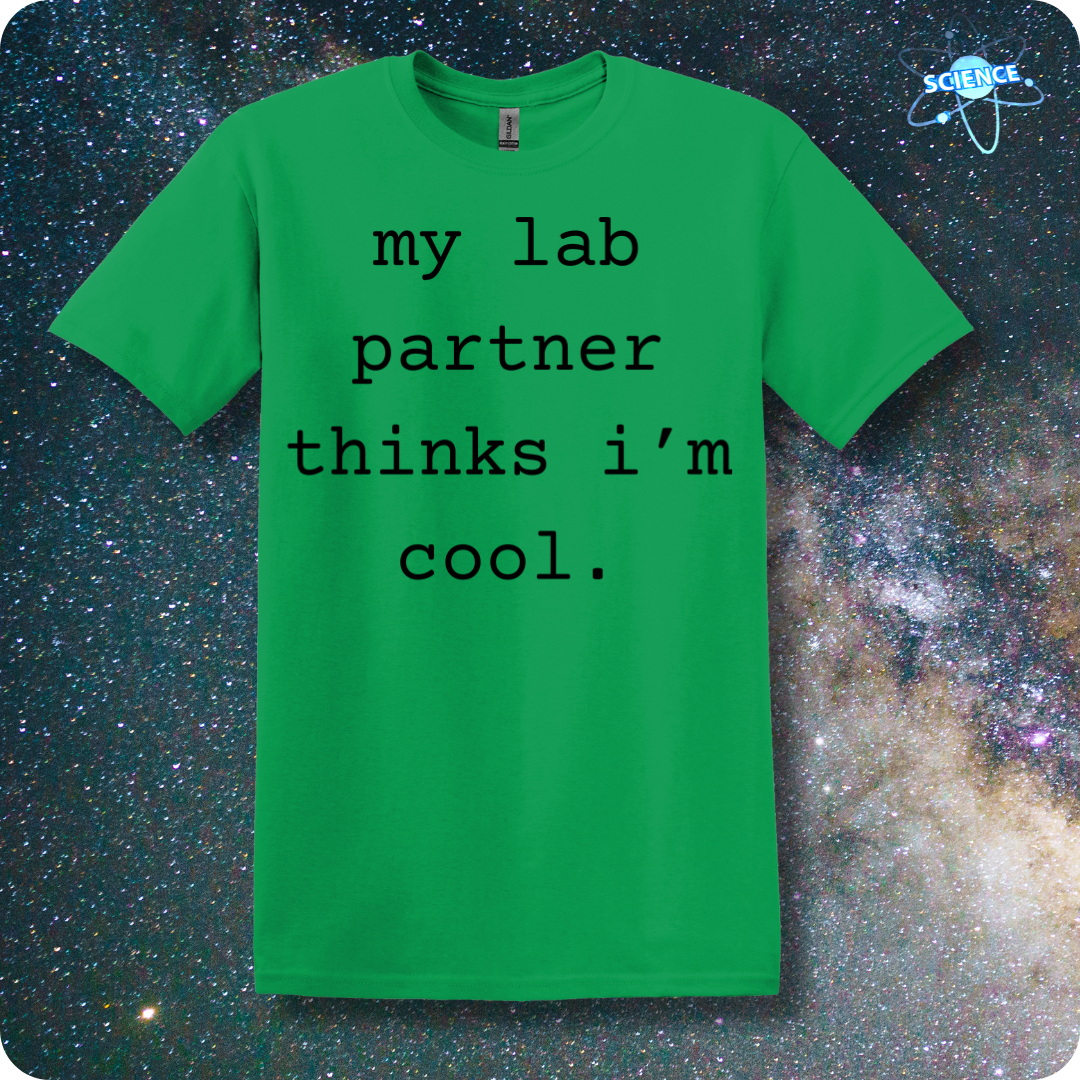 my lab partner thinks i'm cool