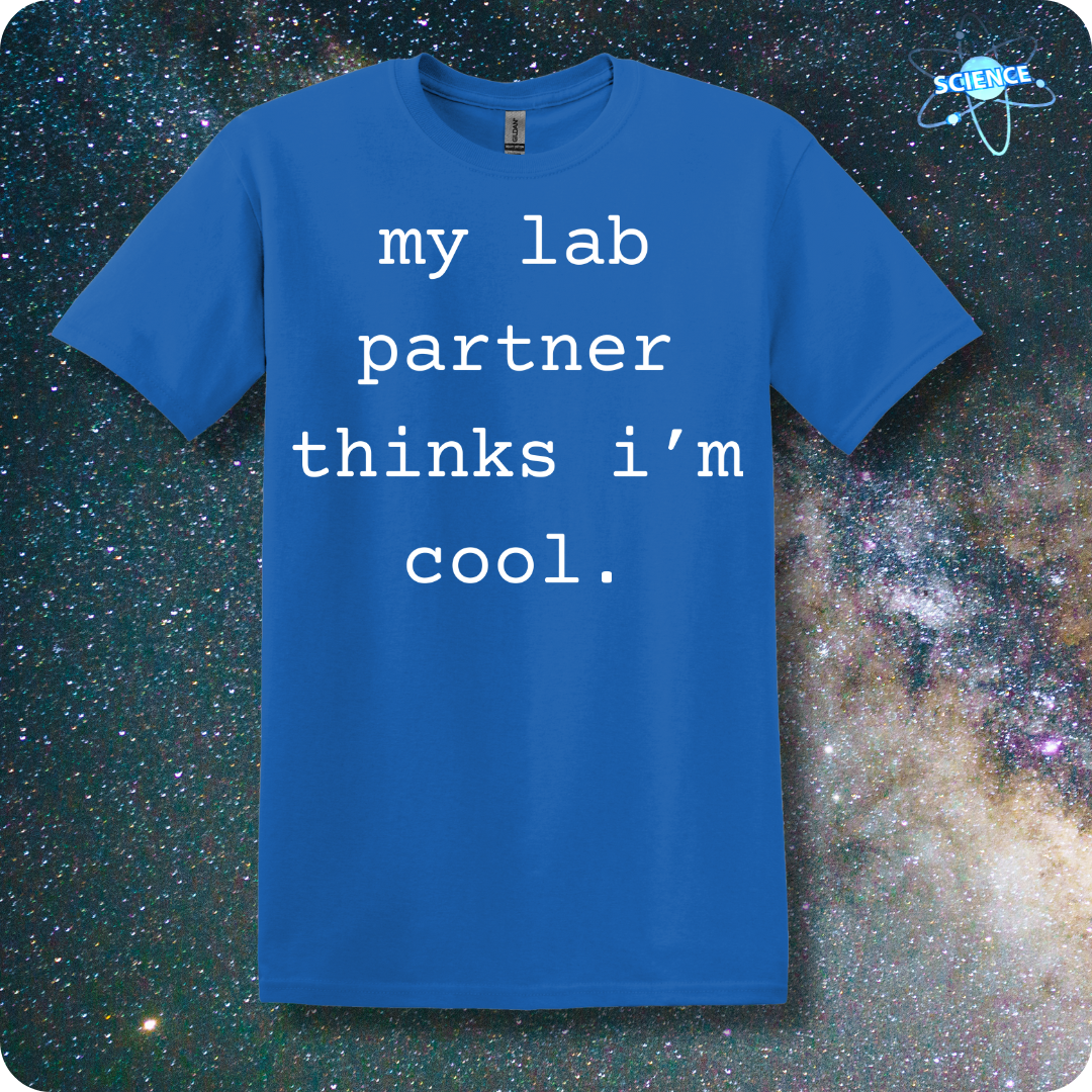 my lab partner thinks i'm cool