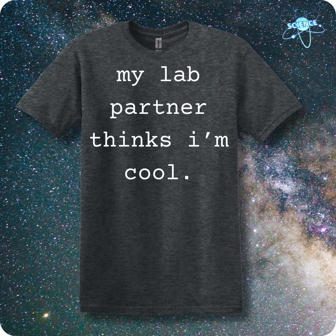 my lab partner thinks i'm cool