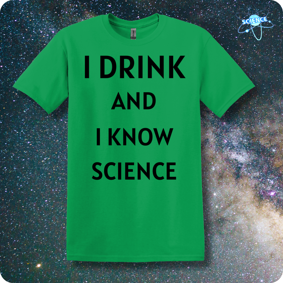 I Drink And I Know Science