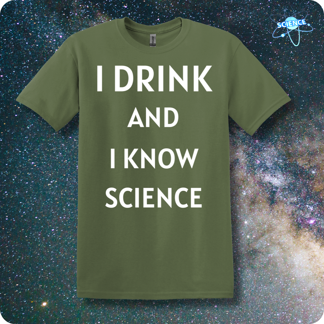 I Drink And I Know Science