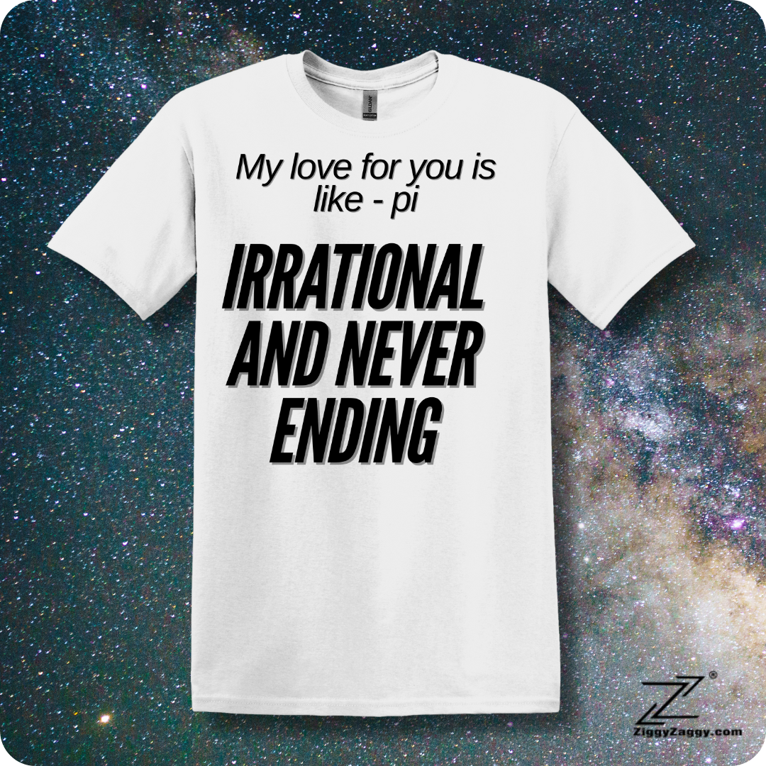 My Love For You is Like pi - Irrational and Never Ending