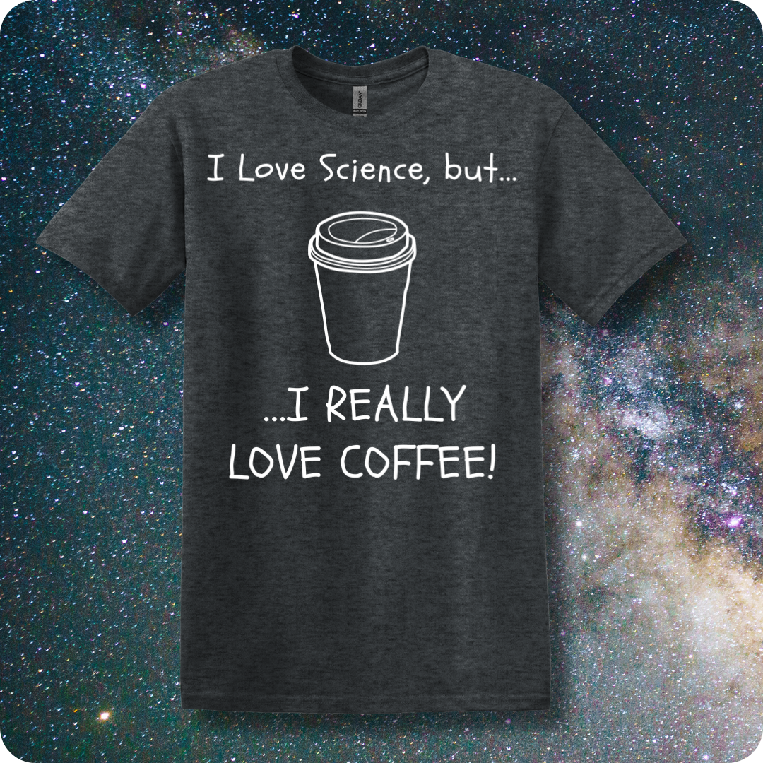 I Love Science But I Really Love Coffee