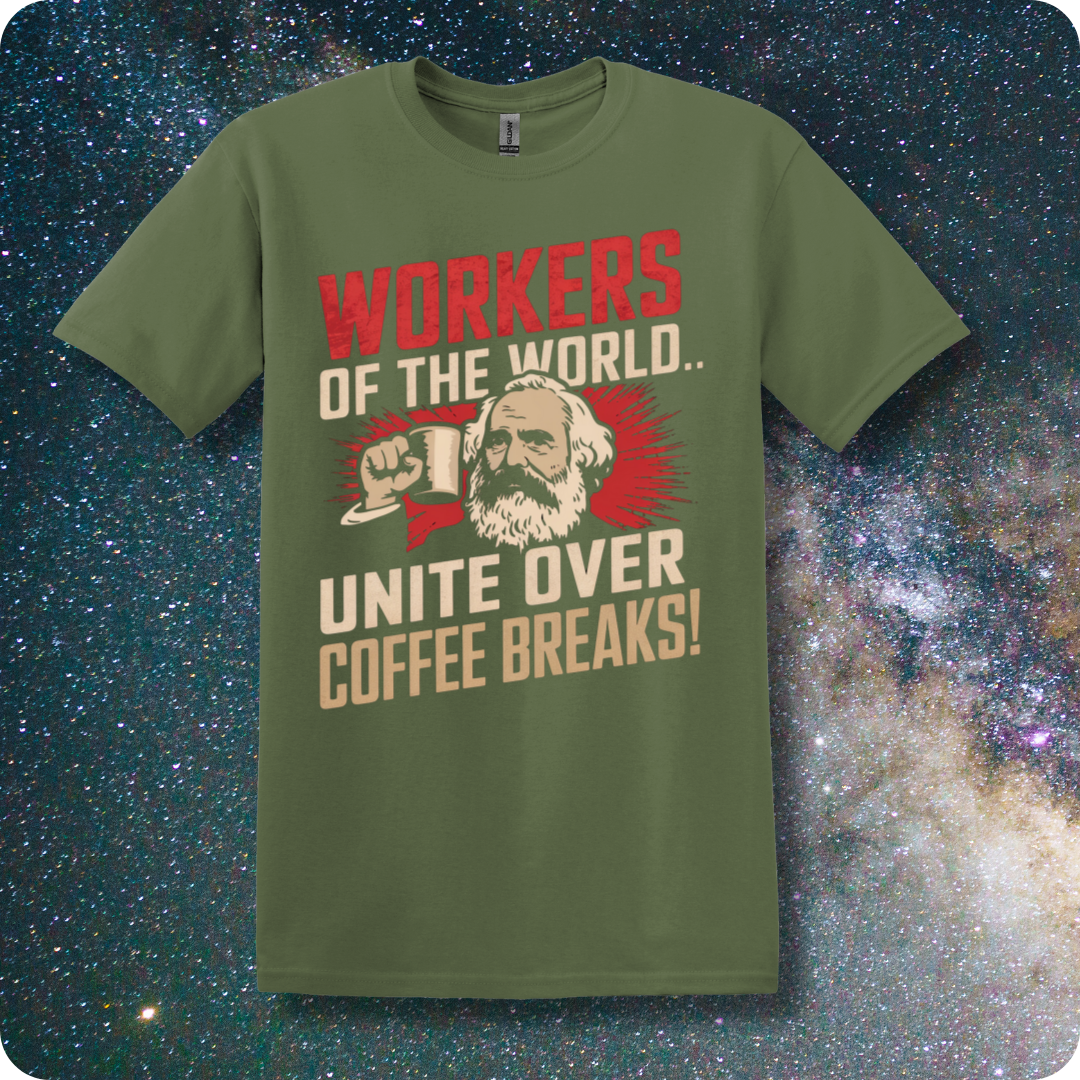 Karl Marx Workers of The World Unite Over Coffee Breaks