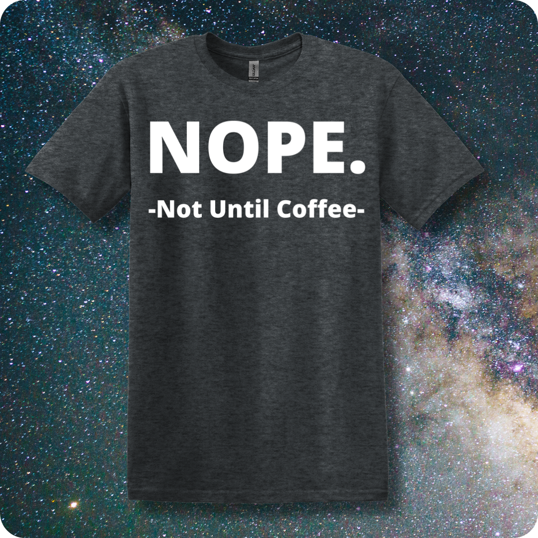 NOPE. Not Until Coffee