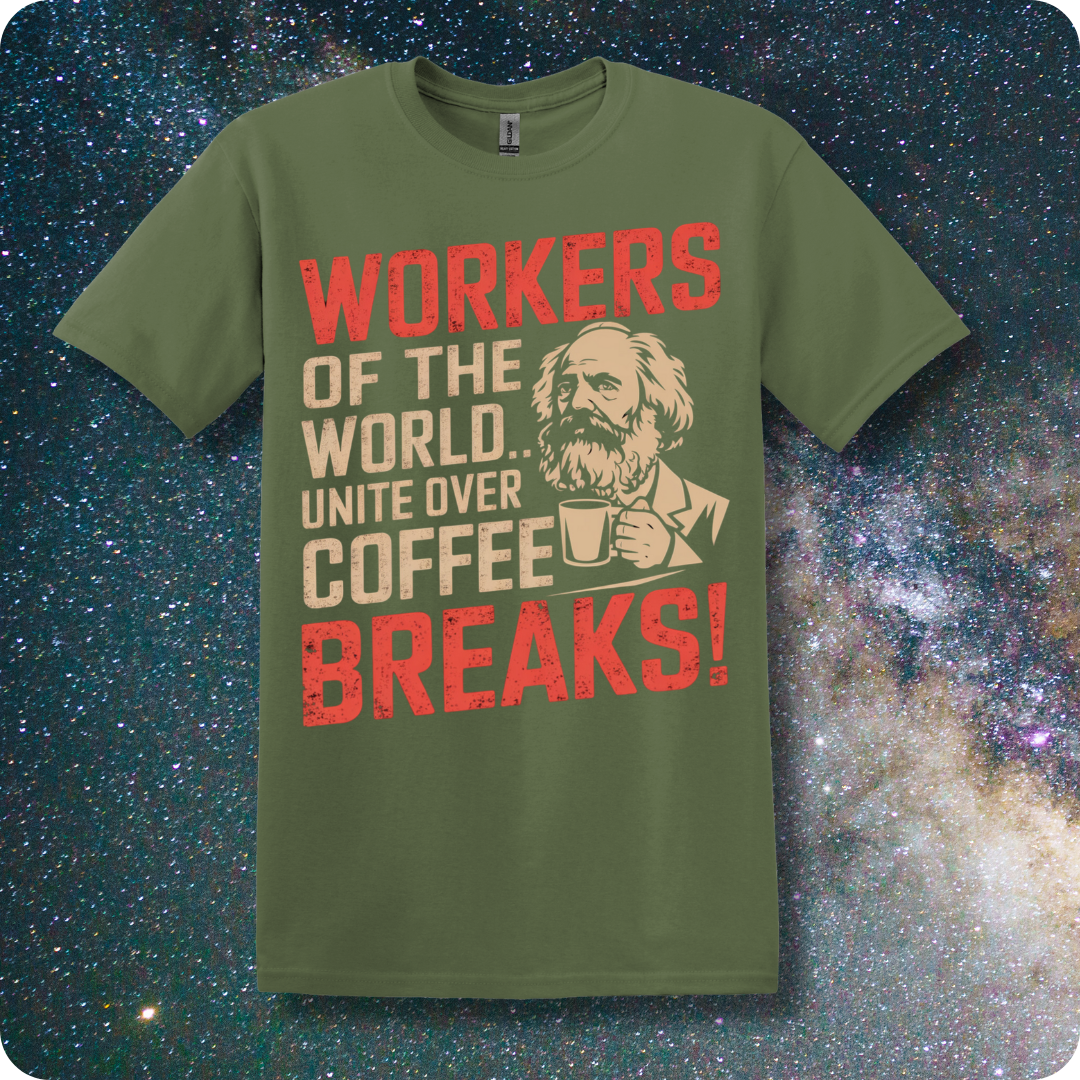 Karl Marx Workers of The World Unite Over Coffee Breaks