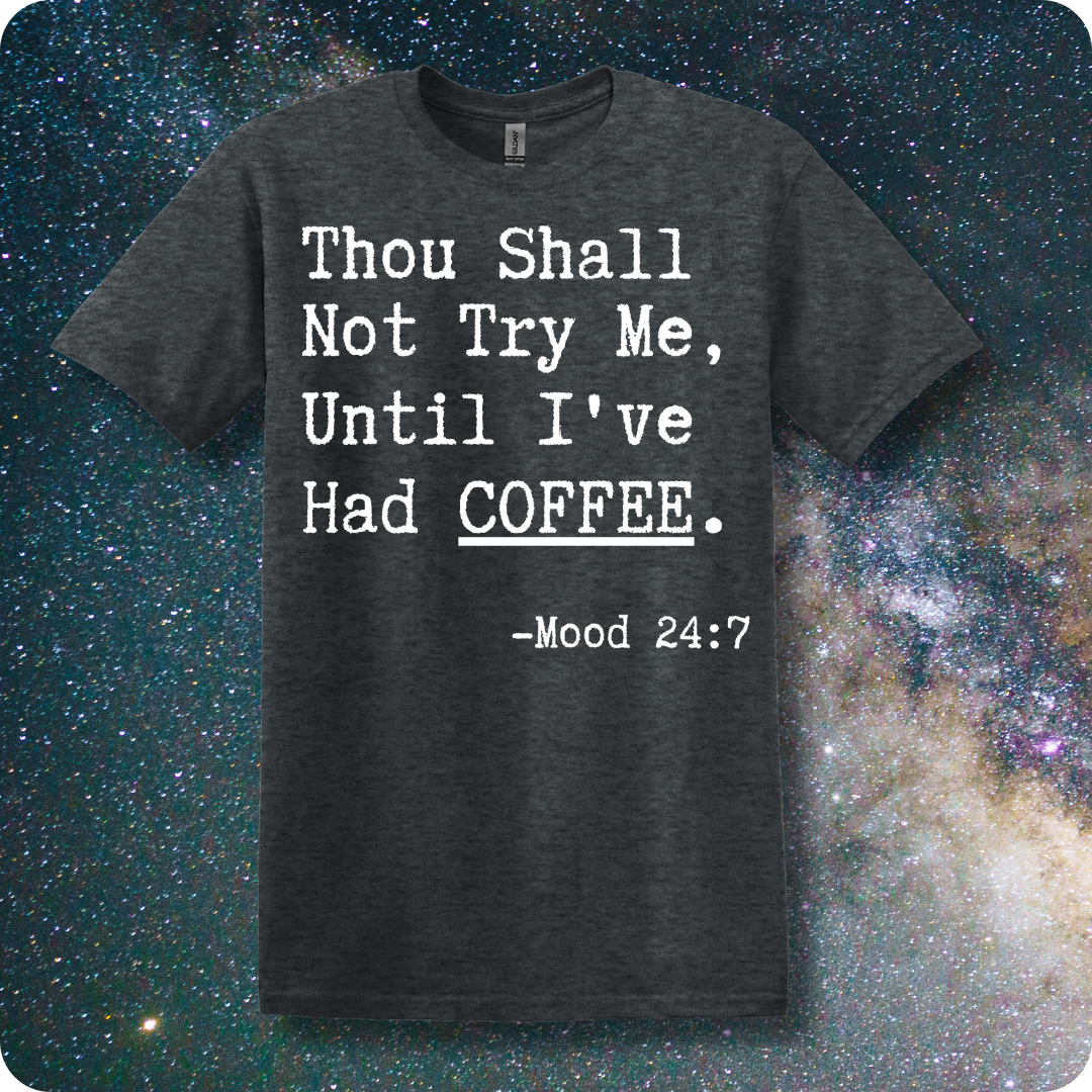 Thou Shall Not Try Me Until I've Had Coffee