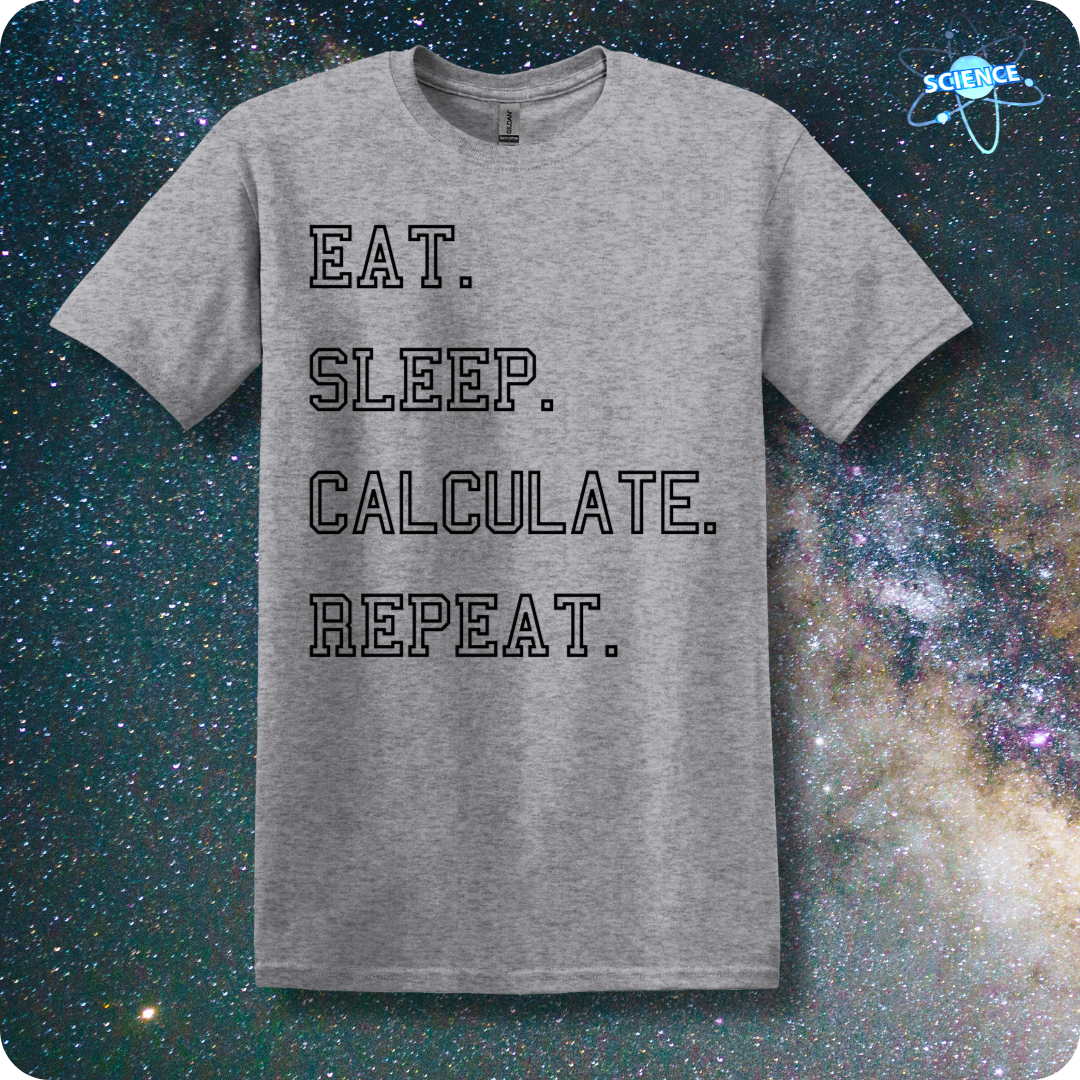 Eat. Sleep. Calculate. Repeat.