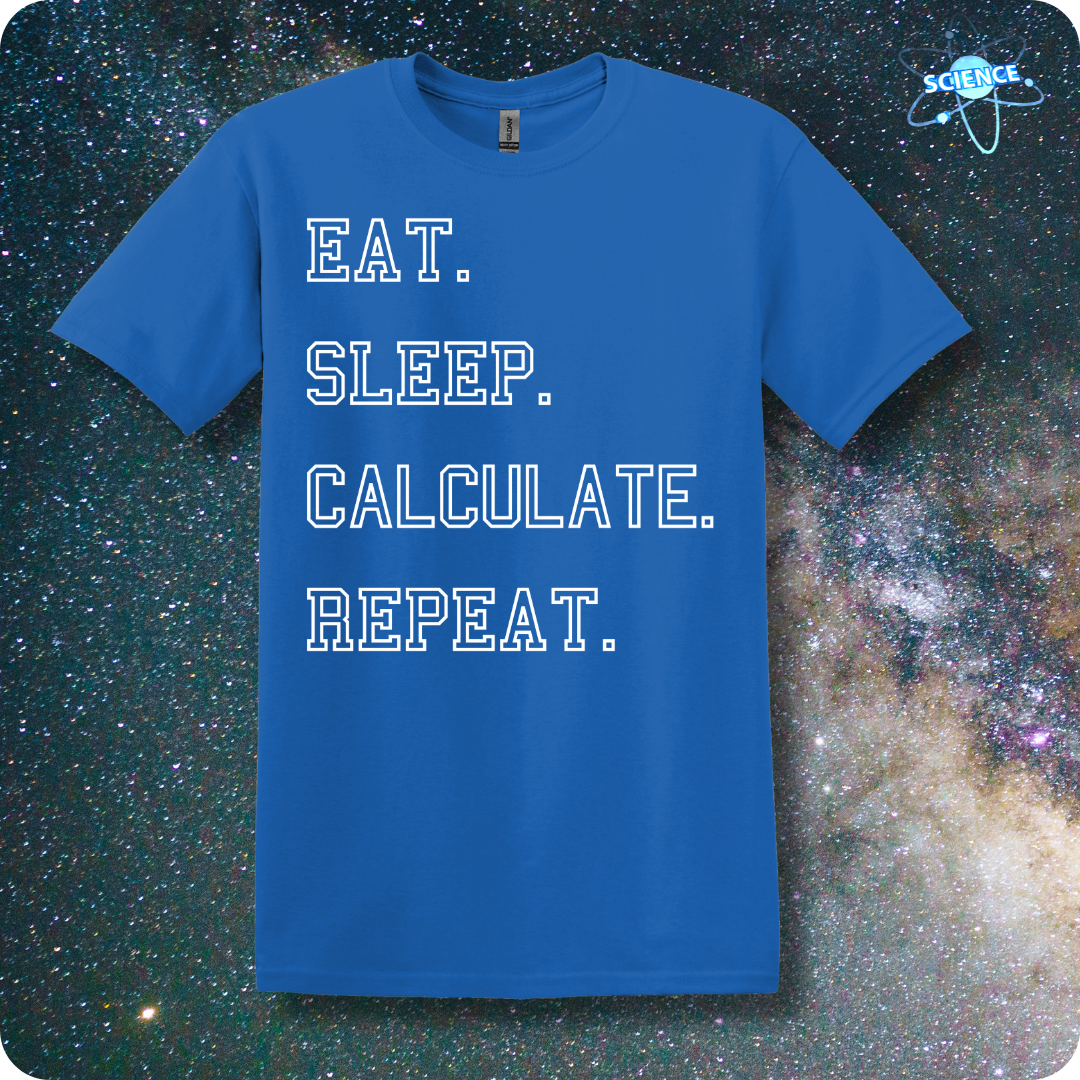 Eat. Sleep. Calculate. Repeat.