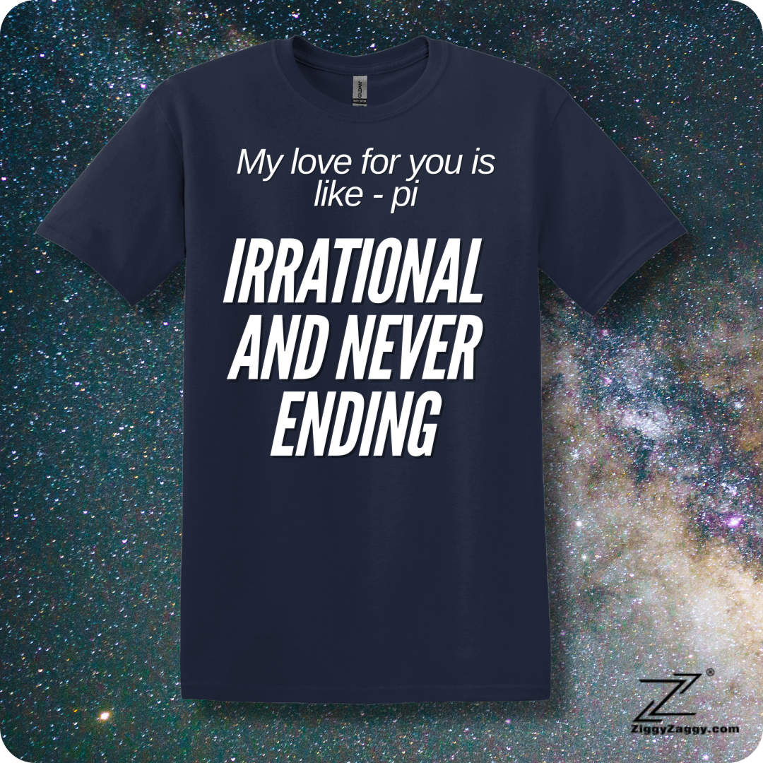 My Love For You is Like pi - Irrational and Never Ending