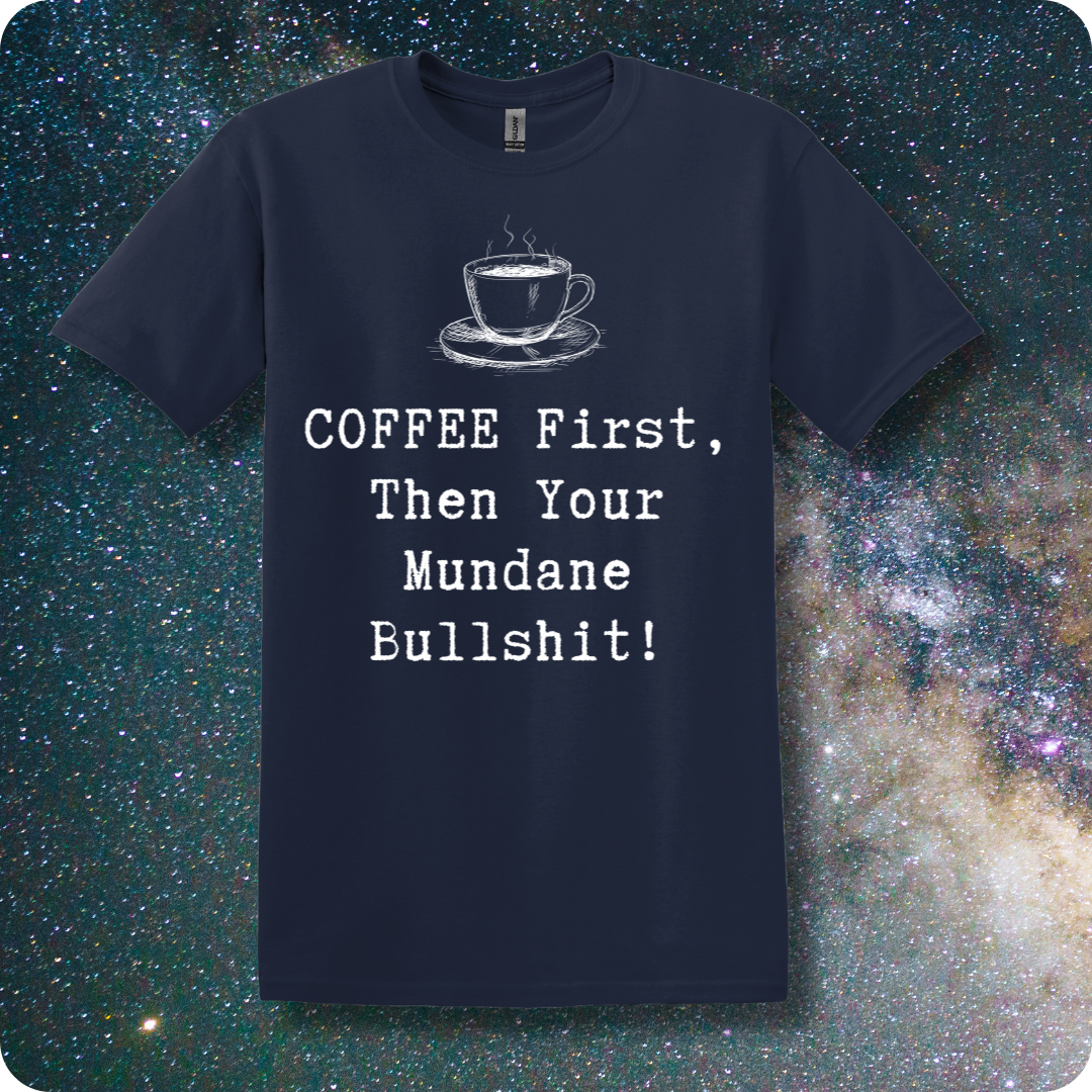 COFFEE First Then Your Mundane Bullshit