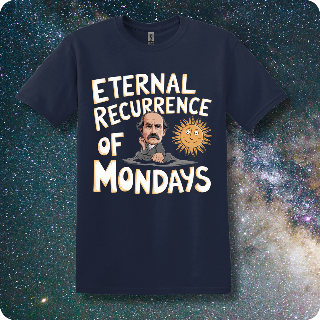 Friedrich Nietzsche Eternal Recurrence of Mondays