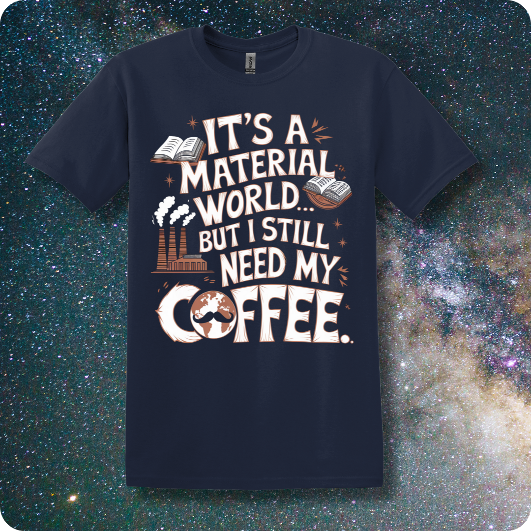 Karl Marx It's a Material World But I Still Need My Coffee