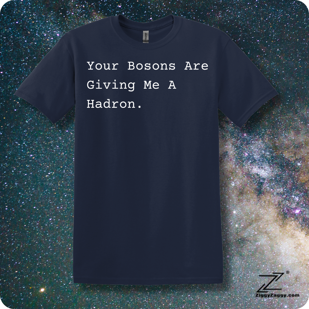 Your BOSONS are Giving Me a HADRON