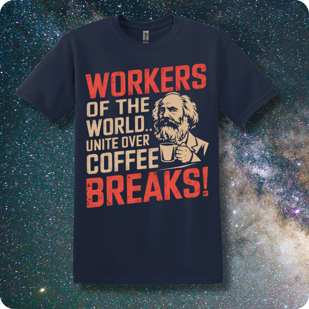 Karl Marx Workers of The World Unite Over Coffee Breaks