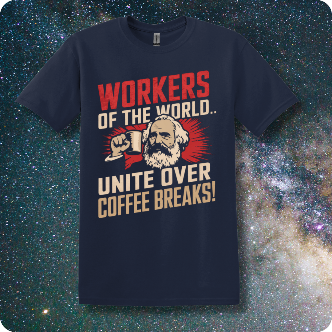 Karl Marx Workers of The World Unite Over Coffee Breaks