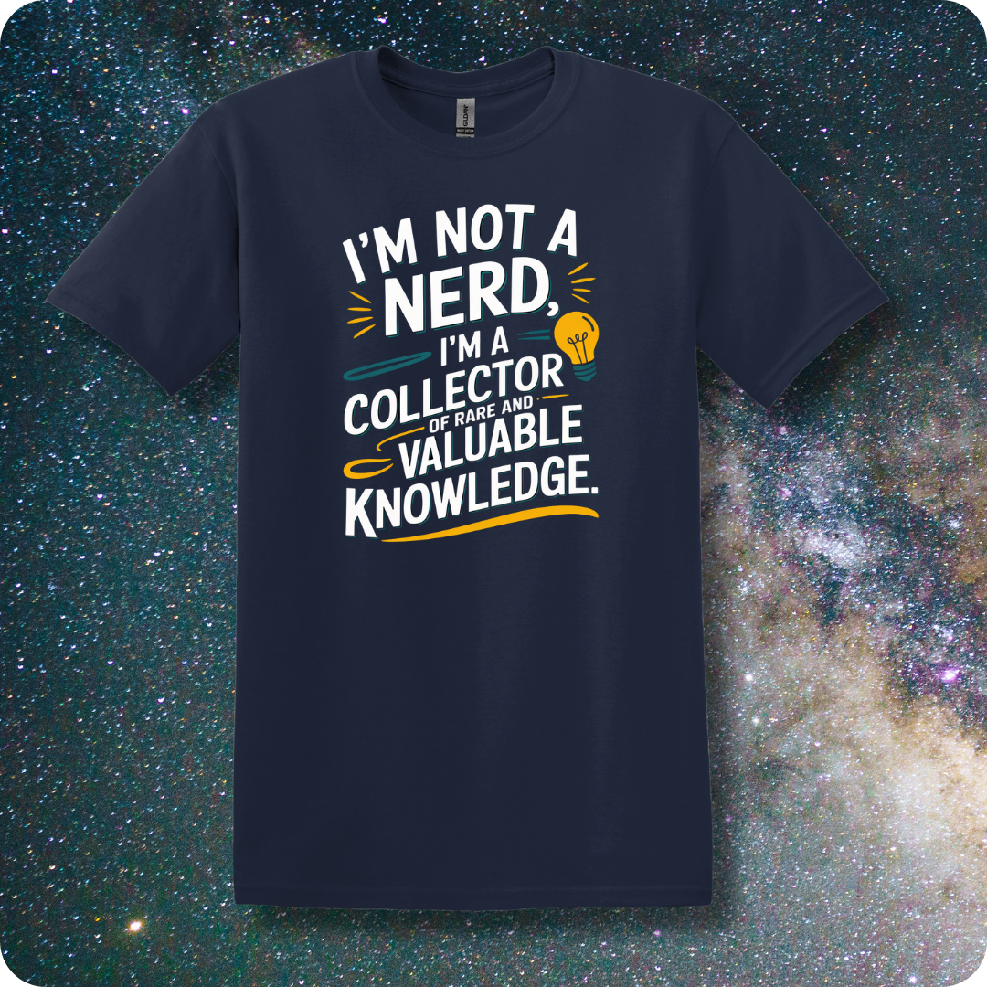 I am Not a Nerd I'm a Collector of Rare and Valuable Knowledge