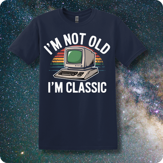 I'm Not Old I'm Classic. Old Computer.