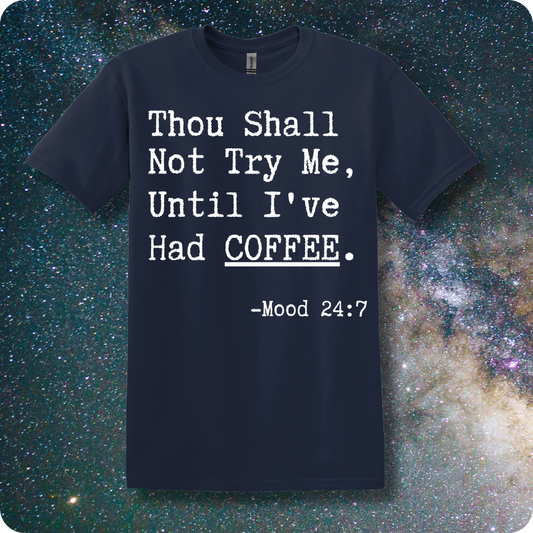 Thou Shall Not Try Me Until I've Had Coffee