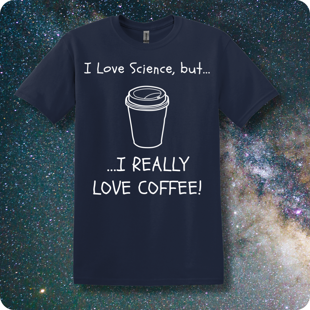 I Love Science But I Really Love Coffee