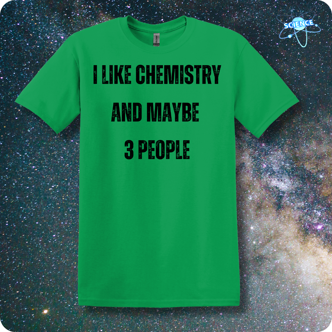 I Like Chemistry and Maybe 3 People