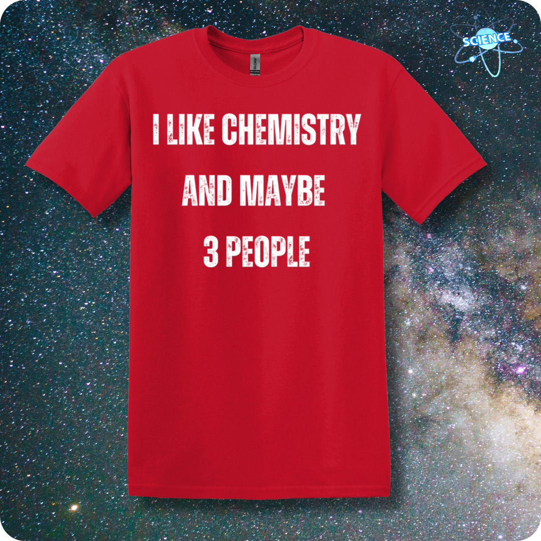 I Like Chemistry and Maybe 3 People