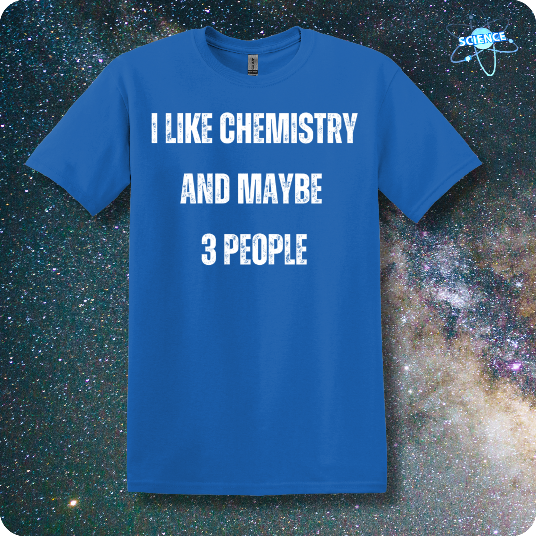 I Like Chemistry and Maybe 3 People